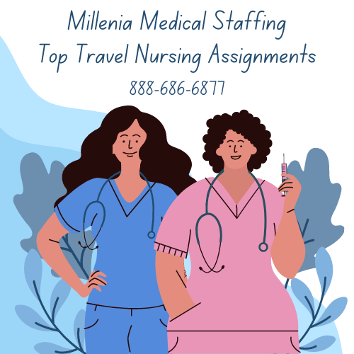 High Paying Travel Nursing Assignments Millenia Medical Staffing 888-686-6877